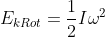E_{k Rot}=\frac{1}{2}I\omega ^{2}